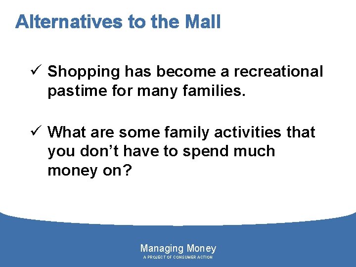 Alternatives to the Mall ü Shopping has become a recreational pastime for many families.