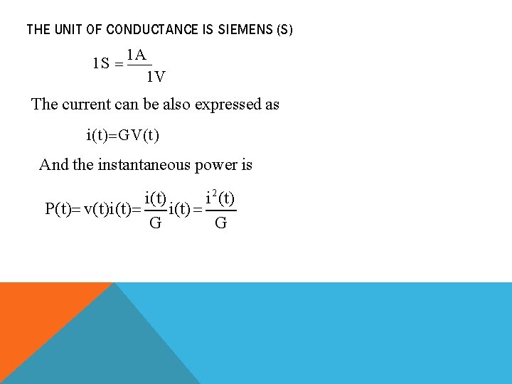 THE UNIT OF CONDUCTANCE IS SIEMENS (S) 1 S 1 A 1 V The