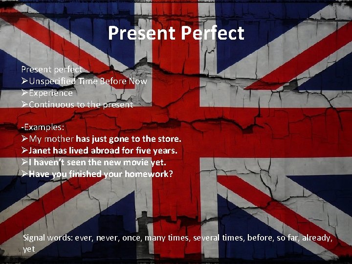 Present Perfect Present perfect Unspecified Time Before Now Experience Continuous to the present -Examples: