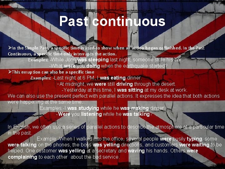 Past continuous In the Simple Past, a specific time is used to show when