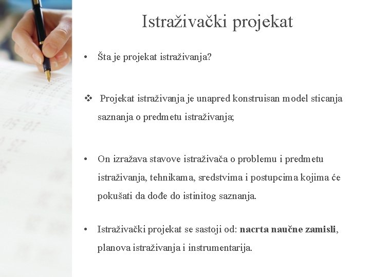 Istraživački projekat • Šta je projekat istraživanja? v Projekat istraživanja je unapred konstruisan model