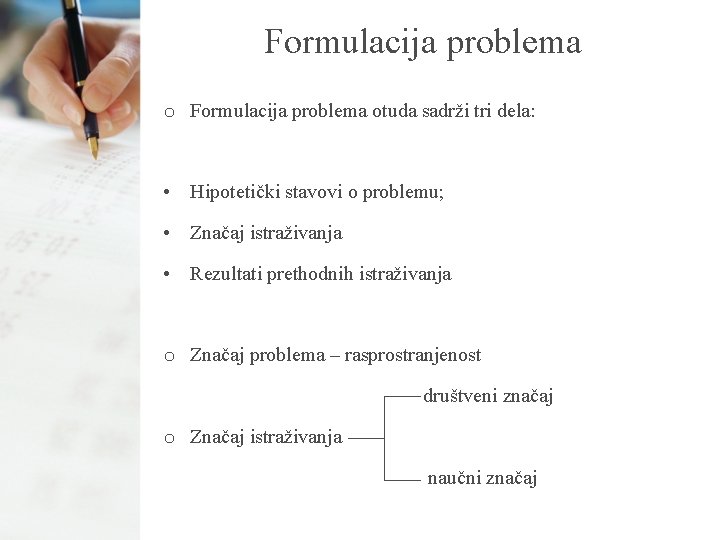 Formulacija problema otuda sadrži tri dela: • Hipotetički stavovi o problemu; • Značaj istraživanja