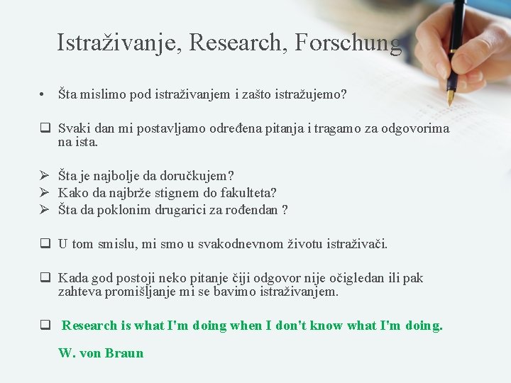 Istraživanje, Research, Forschung • Šta mislimo pod istraživanjem i zašto istražujemo? q Svaki dan