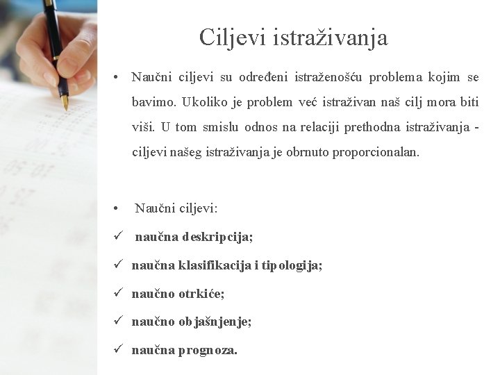 Ciljevi istraživanja • Naučni ciljevi su određeni istraženošću problema kojim se bavimo. Ukoliko je