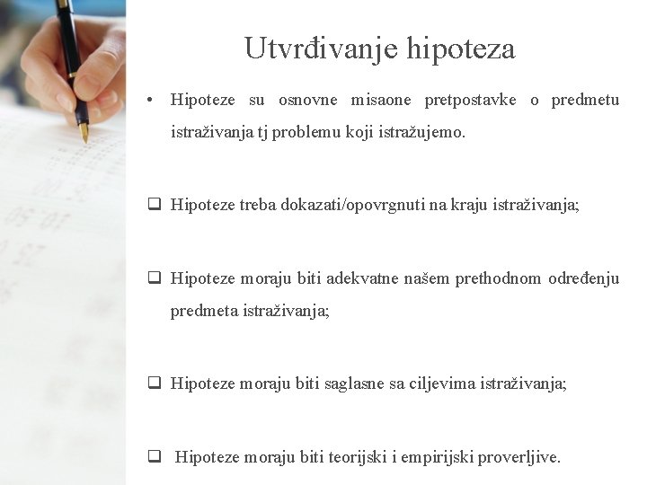 Utvrđivanje hipoteza • Hipoteze su osnovne misaone pretpostavke o predmetu istraživanja tj problemu koji