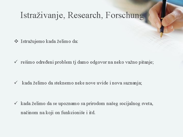 Istraživanje, Research, Forschung v Istražujemo kada želimo da: ü rešimo određeni problem tj damo