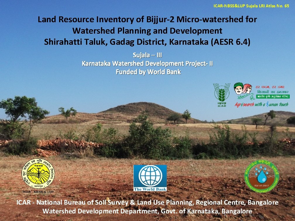 ICAR-NBSS&LUP Sujala LRI Atlas No. 65 Land Resource Inventory of Bijjur-2 Micro-watershed for Watershed