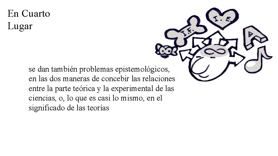 En Cuarto Lugar se dan también problemas epistemológicos, en las dos maneras de concebir En Cuarto Lugar se dan también problemas epistemológicos, en las dos maneras de concebir