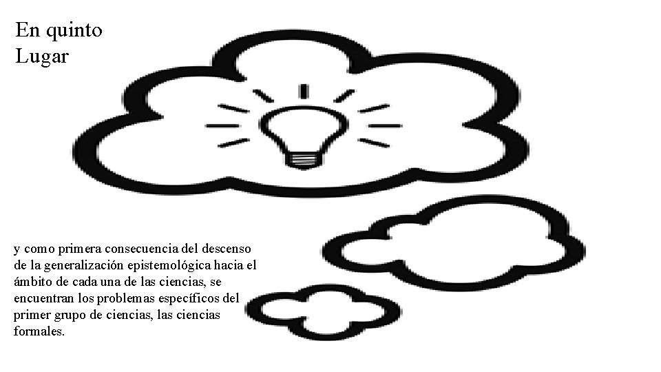 En quinto Lugar y como primera consecuencia del descenso de la generalización epistemológica hacia En quinto Lugar y como primera consecuencia del descenso de la generalización epistemológica hacia