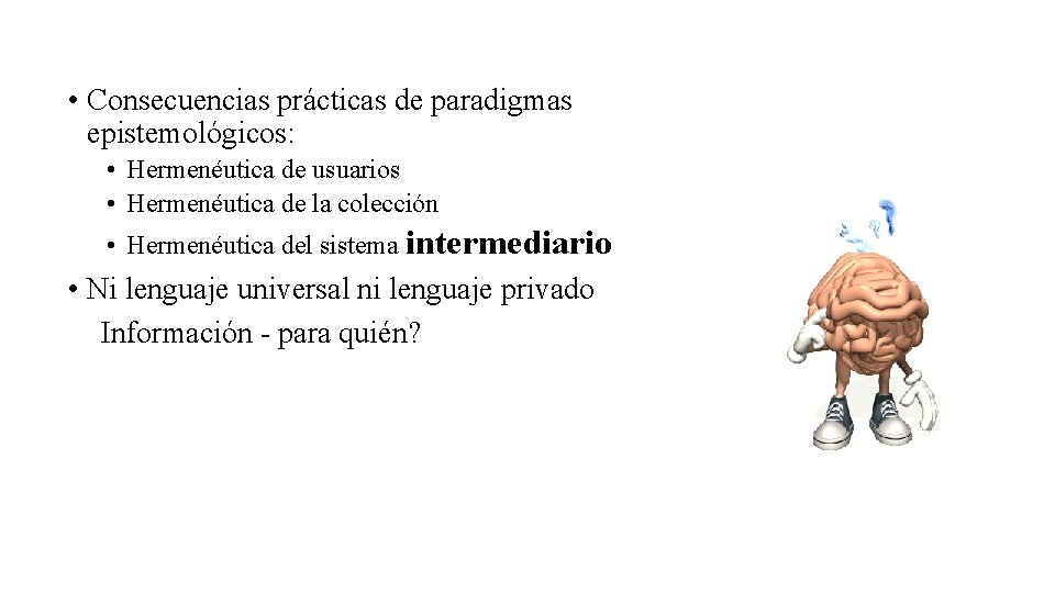 • Consecuencias prácticas de paradigmas epistemológicos: • Hermenéutica de usuarios • Hermenéutica de • Consecuencias prácticas de paradigmas epistemológicos: • Hermenéutica de usuarios • Hermenéutica de
