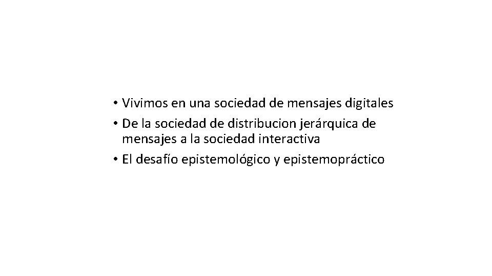 • Vivimos en una sociedad de mensajes digitales • De la sociedad de • Vivimos en una sociedad de mensajes digitales • De la sociedad de