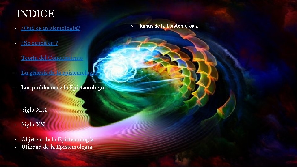 INDICE - ¿Qué es epistemología? - ¿Se ocupa en ? - Teoría del Conocimiento INDICE - ¿Qué es epistemología? - ¿Se ocupa en ? - Teoría del Conocimiento
