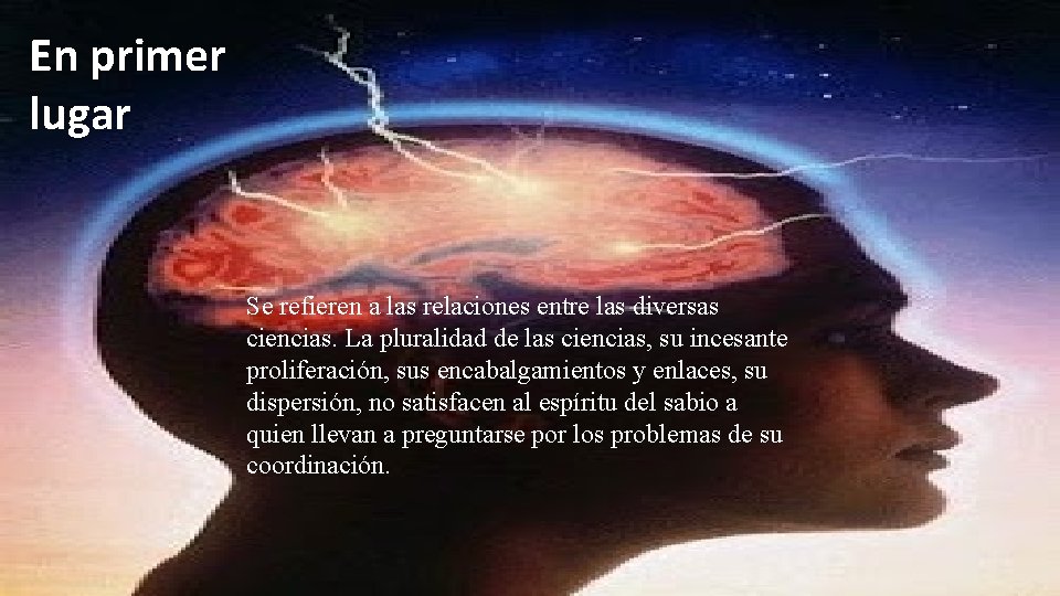En primer lugar Se refieren a las relaciones entre las diversas ciencias. La pluralidad En primer lugar Se refieren a las relaciones entre las diversas ciencias. La pluralidad