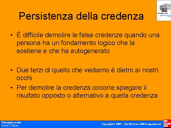 Persistenza della credenza • È difficile demolire le false credenze quando una persona ha