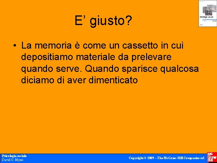 E’ giusto? • La memoria è come un cassetto in cui depositiamo materiale da