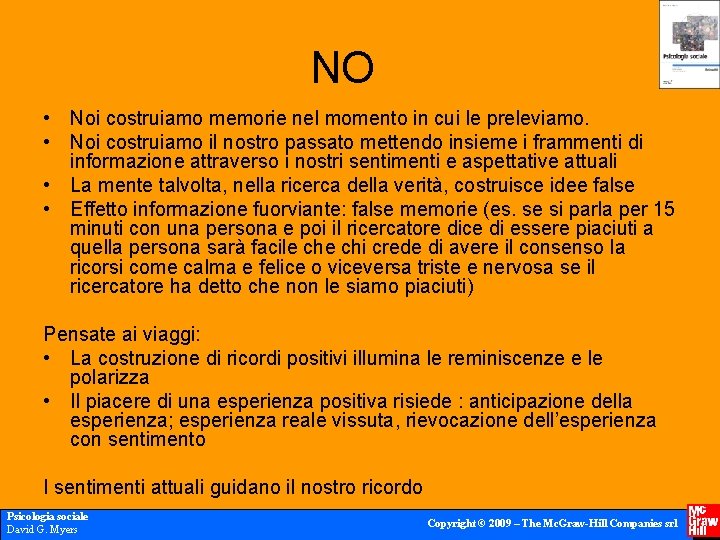 NO • Noi costruiamo memorie nel momento in cui le preleviamo. • Noi costruiamo