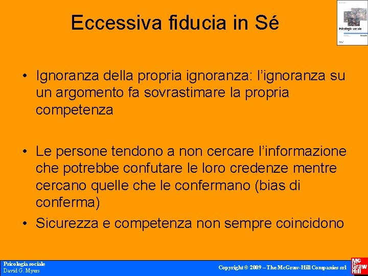 Eccessiva fiducia in Sé • Ignoranza della propria ignoranza: l’ignoranza su un argomento fa