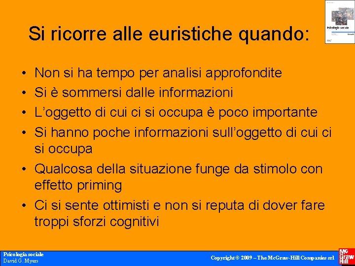 Si ricorre alle euristiche quando: • • Non si ha tempo per analisi approfondite