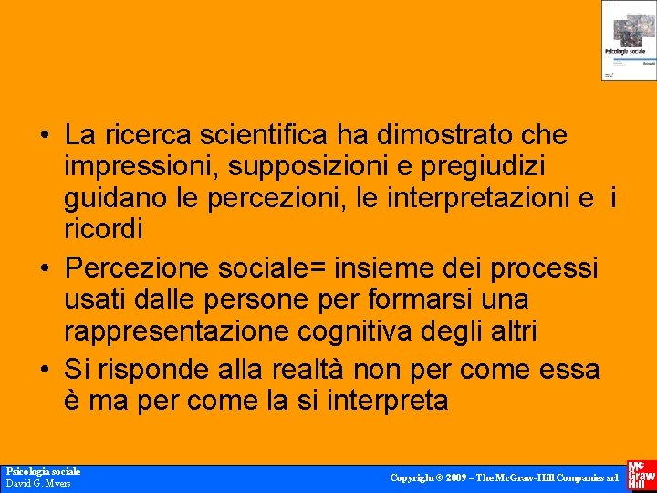  • La ricerca scientifica ha dimostrato che impressioni, supposizioni e pregiudizi guidano le