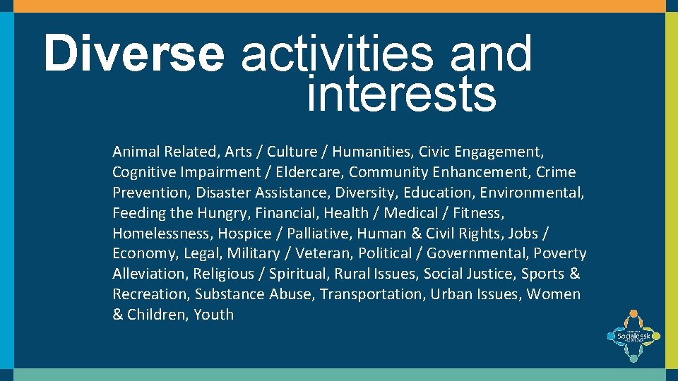 Diverse activities and interests Animal Related, Arts / Culture / Humanities, Civic Engagement, Cognitive Diverse activities and interests Animal Related, Arts / Culture / Humanities, Civic Engagement, Cognitive
