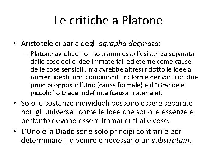 Le critiche a Platone • Aristotele ci parla degli ágrapha dógmata: – Platone avrebbe