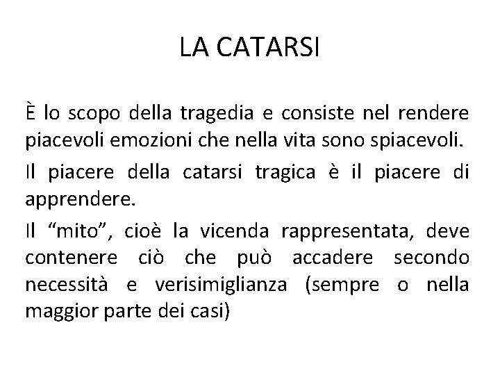 LA CATARSI È lo scopo della tragedia e consiste nel rendere piacevoli emozioni che