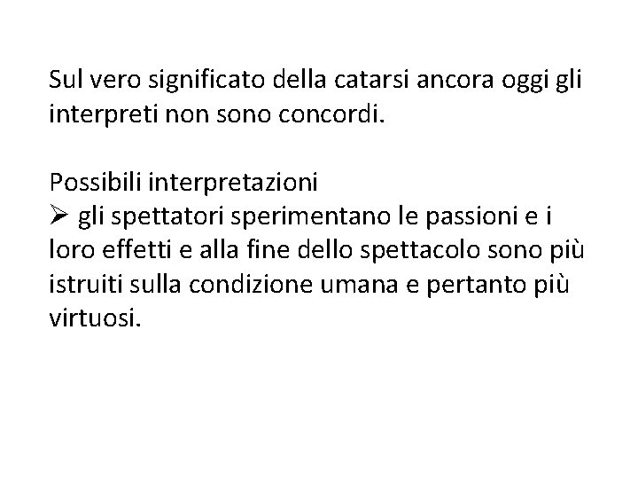 Sul vero significato della catarsi ancora oggi gli interpreti non sono concordi. Possibili interpretazioni