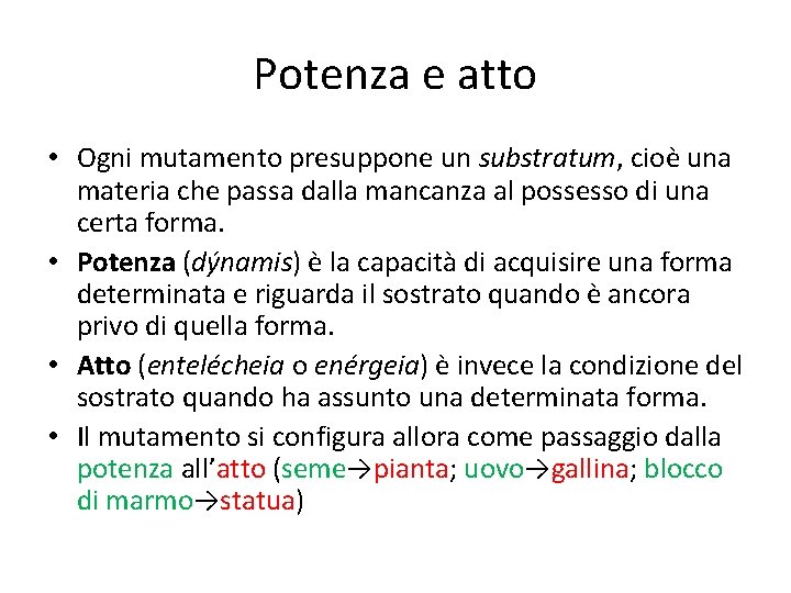 Potenza e atto • Ogni mutamento presuppone un substratum, cioè una materia che passa