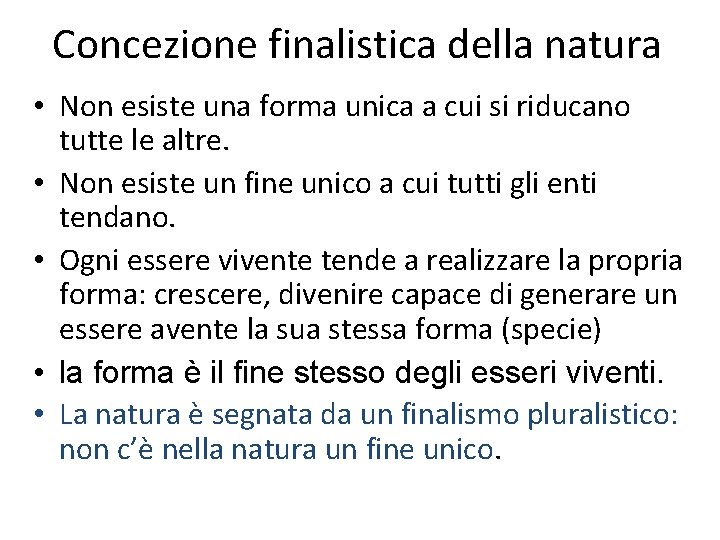 Concezione finalistica della natura • Non esiste una forma unica a cui si riducano