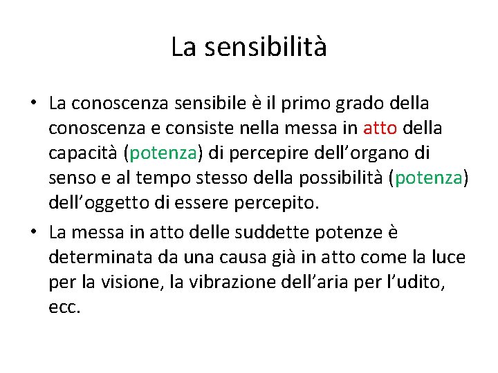 La sensibilità • La conoscenza sensibile è il primo grado della conoscenza e consiste