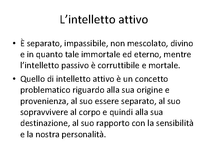 L’intelletto attivo • È separato, impassibile, non mescolato, divino e in quanto tale immortale