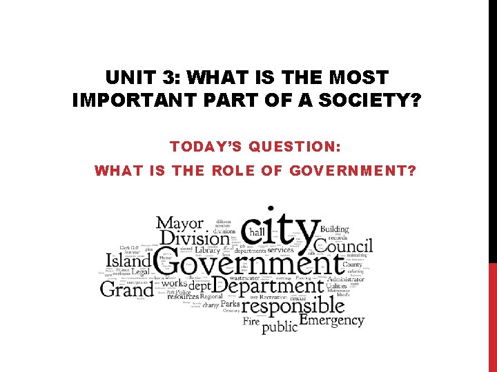 UNIT 3: WHAT IS THE MOST IMPORTANT PART OF A SOCIETY? TODAY’S QUESTION: WHAT