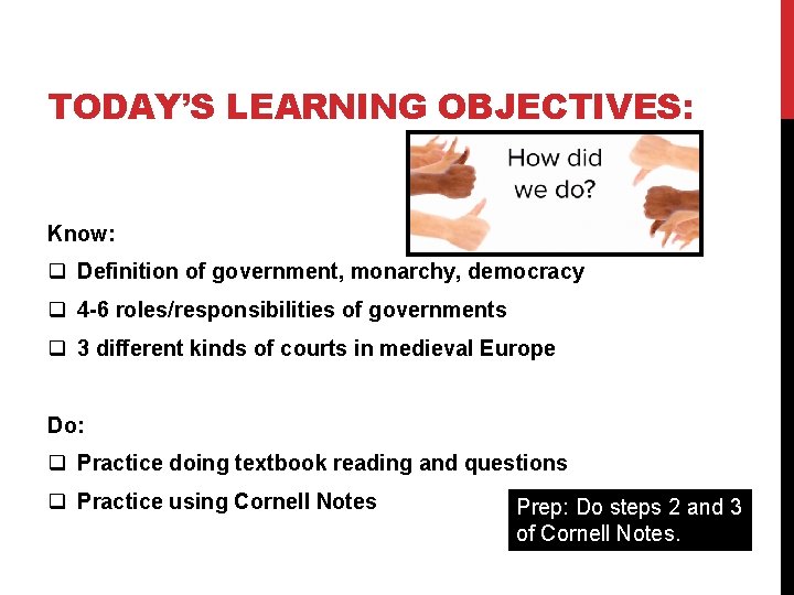 TODAY’S LEARNING OBJECTIVES: Know: q Definition of government, monarchy, democracy q 4 -6 roles/responsibilities