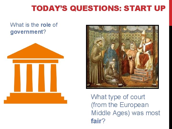 TODAY’S QUESTIONS: START UP What is the role of government? What type of court