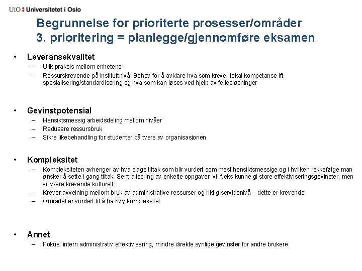 Begrunnelse for prioriterte prosesser/områder 3. prioritering = planlegge/gjennomføre eksamen • Leveransekvalitet – – •