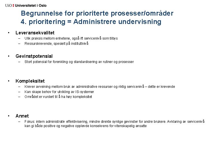 Begrunnelse for prioriterte prosesser/områder 4. prioritering = Administrere undervisning • Leveransekvalitet – – •