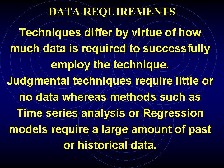 DATA REQUIREMENTS Techniques differ by virtue of how much data is required to successfully