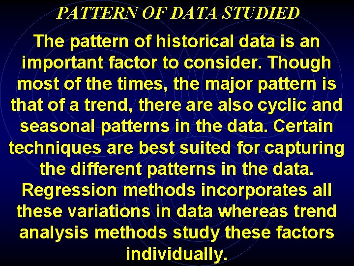 PATTERN OF DATA STUDIED The pattern of historical data is an important factor to