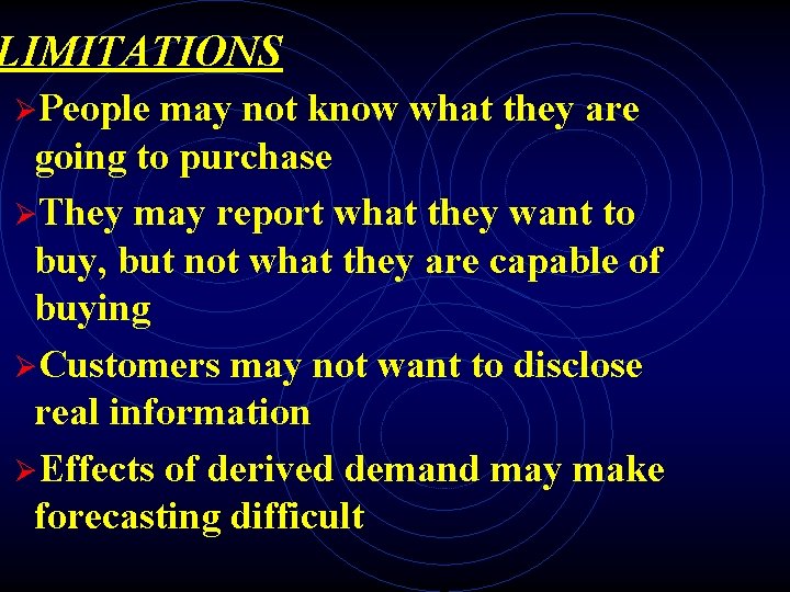 LIMITATIONS ØPeople may not know what they are going to purchase ØThey may report