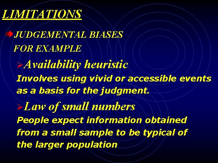 LIMITATIONS JUDGEMENTAL BIASES FOR EXAMPLE ØAvailability heuristic Involves using vivid or accessible events as