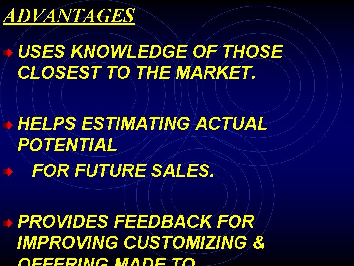 ADVANTAGES USES KNOWLEDGE OF THOSE CLOSEST TO THE MARKET. HELPS ESTIMATING ACTUAL POTENTIAL FOR