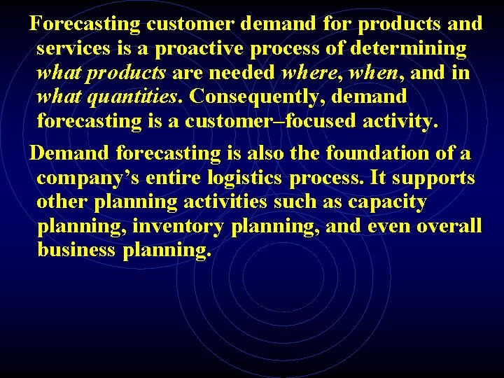 Forecasting customer demand for products and services is a proactive process of determining what
