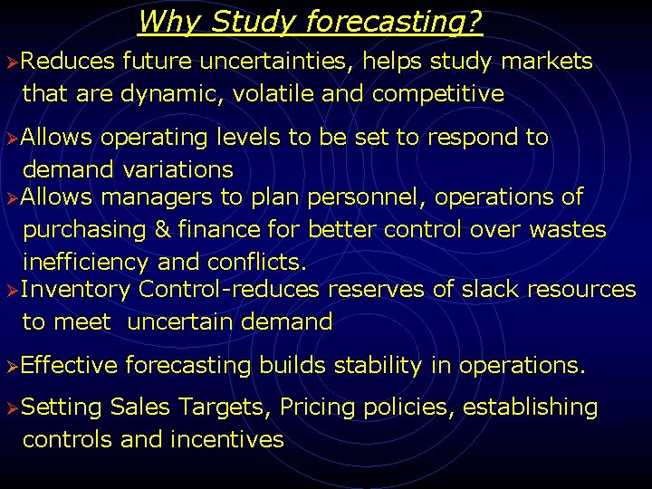 Why Study forecasting? ØReduces future uncertainties, helps study markets that are dynamic, volatile and