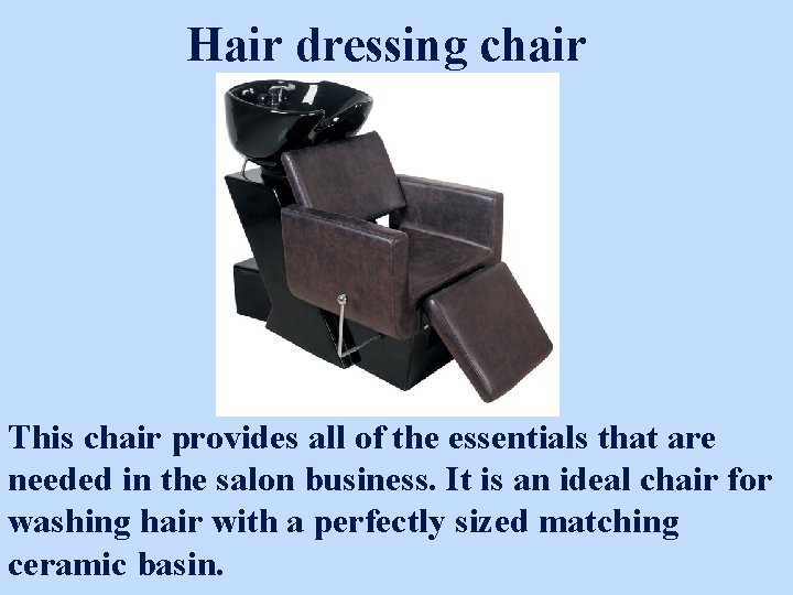 Hair dressing chair This chair provides all of the essentials that are needed in