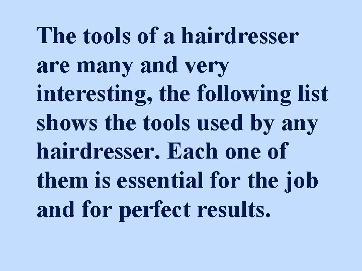 The tools of a hairdresser are many and very interesting, the following list shows
