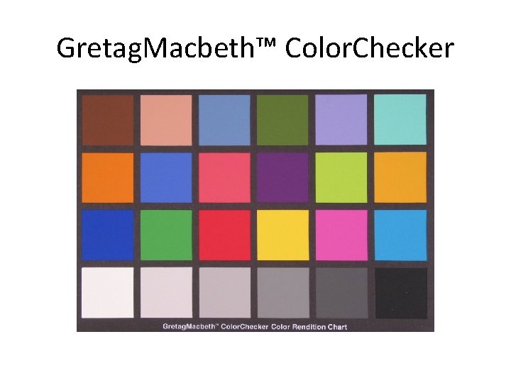 Gretag. Macbeth™ Color. Checker 