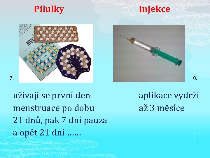 Pilulky 7. užívají se první den menstruace po dobu 21 dnů, pak 7 dní