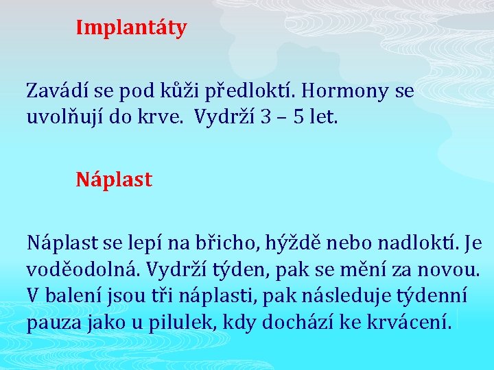 Implantáty Zavádí se pod kůži předloktí. Hormony se uvolňují do krve. Vydrží 3 –