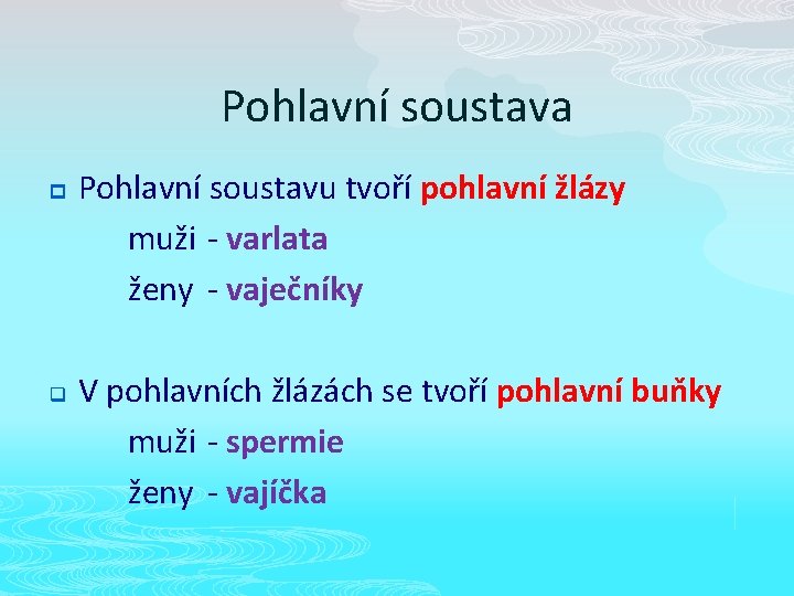 Pohlavní soustava p q Pohlavní soustavu tvoří pohlavní žlázy muži - varlata ženy -