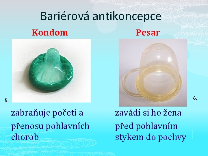 Bariérová antikoncepce Kondom Pesar 6. 5. zabraňuje početí a přenosu pohlavních chorob zavádí si